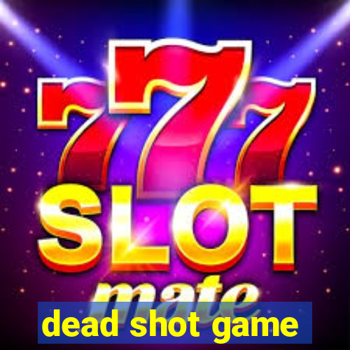 dead shot game